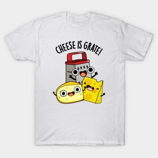 Cheese Is Grate Funny Food Pun T-Shirt